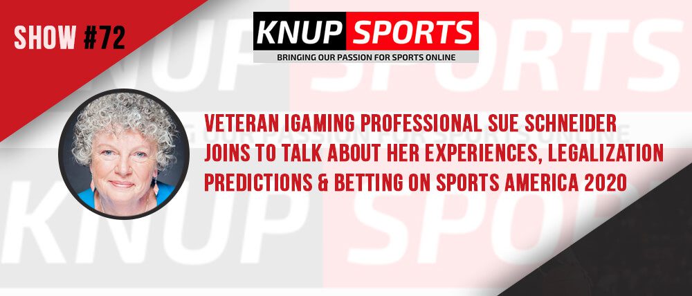 Show #72 – Veteran iGaming Professional Sue Schneider Joins to Talk About Her Experiences, Legalization Predictions & Betting on Sports America 2020