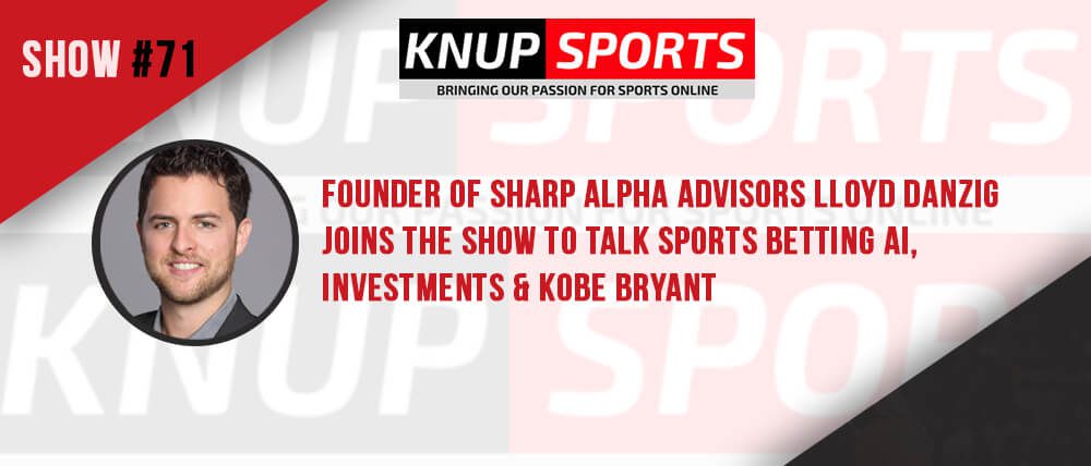 Show #71 – Founder of Sharp Alpha Advisors Lloyd Danzig Joins the Show to Talk Sports Betting AI, Investments & Kobe Bryant