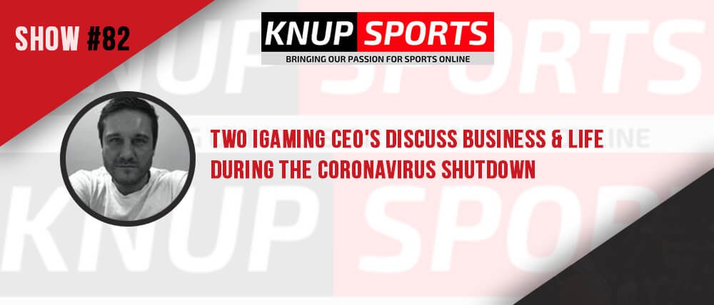 Show #82 – Two iGaming CEO’s Discuss Business & Life During the Coronavirus Shutdown