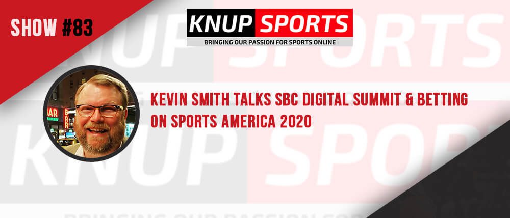 Show #83 – Kevin Smith Talks SBC Digital Summit & Betting on Sports America 2020