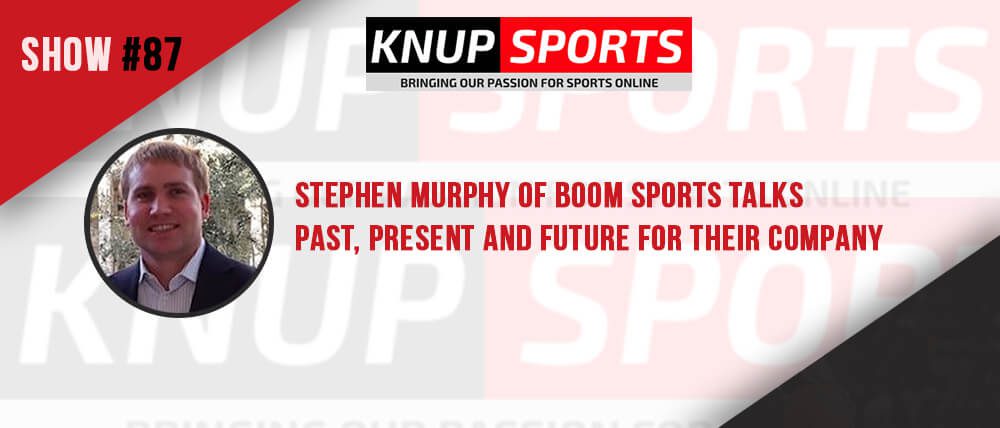 Show #87 – Stephen Murphy of Boom Sports Talks Past, Present and Future for Their Company
