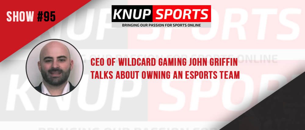 Show #95 – CEO of Wildcard Gaming John Griffin Talks About Owning an Esports Team