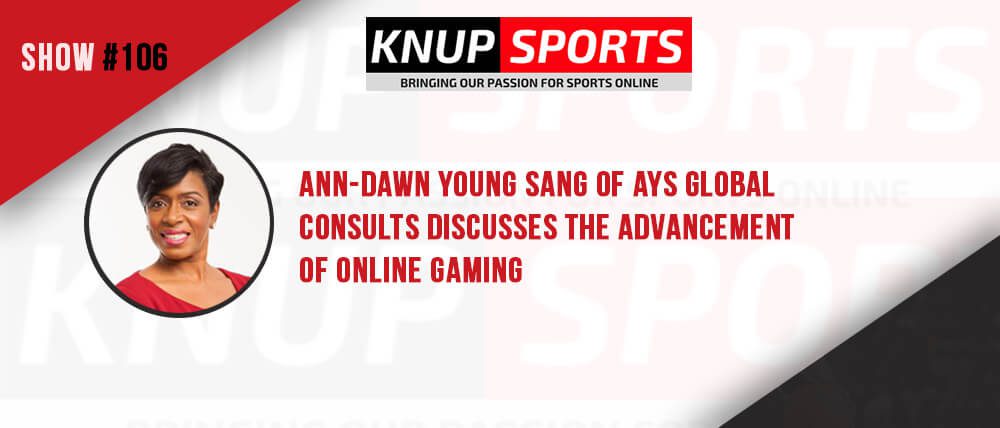 Show #106 – Ann-Dawn Young Sang of AYS Global Consults discusses the advancement of online gaming