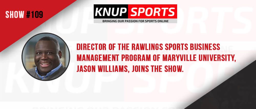 Show #109 – Director of the Rawlings Sports Business Management Program of Maryville University, Jason Williams, joins the show.