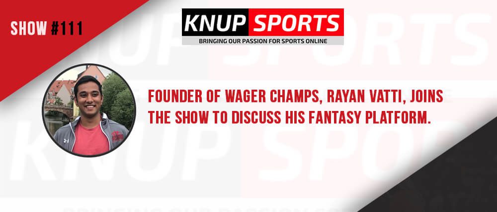 Show #111 – Founder of Wager Champs, Rayan Vatti, Discusses His Fantasy Platform