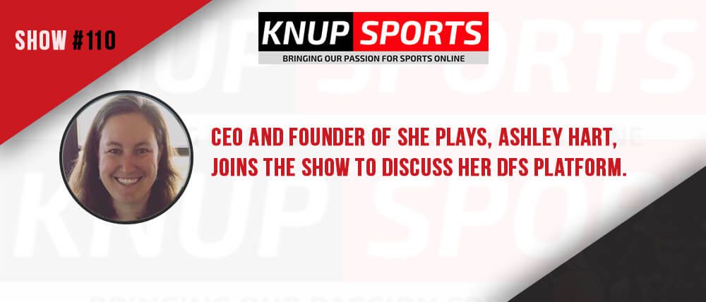 Show #110 – CEO and founder of She Plays, Ashley Hart, joins the show to discuss her DFS platform.