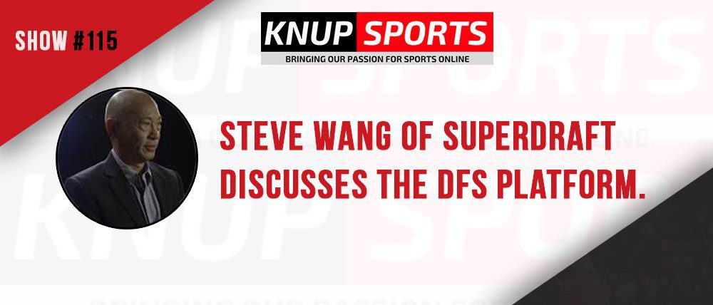 Show #115 – Steve Wang of SuperDraft discusses the DFS platform.