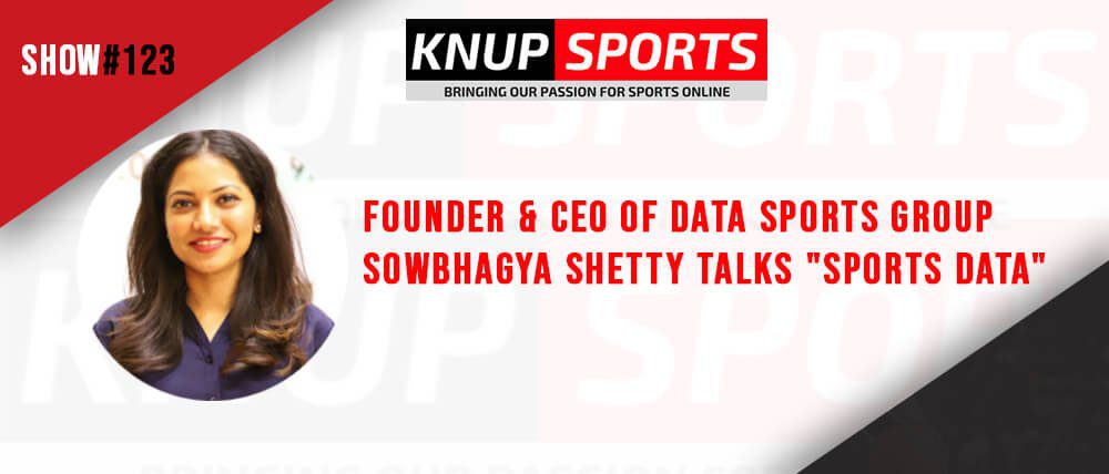 Show #123 – Founder & CEO of Data Sports Group Sowbhagya Shetty Talks “Sports Data”