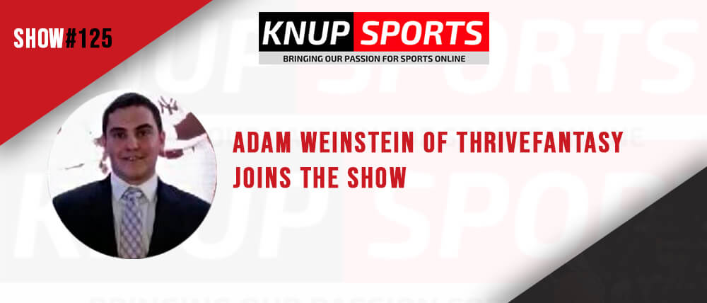 Show #125 – Adam Weinstein of ThriveFantasy Joins the Show