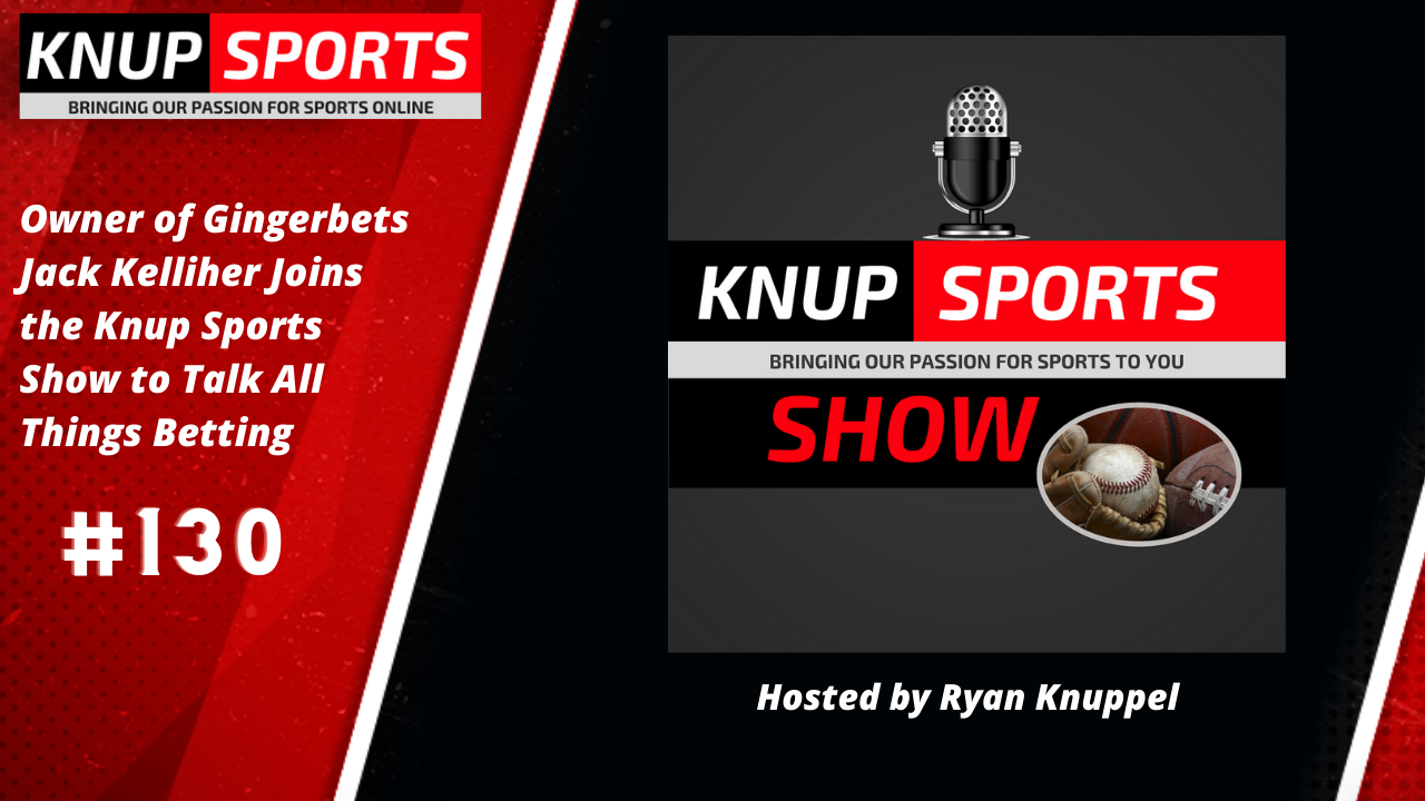 Knup Sports Show 130 with Jack Kelliher of GingerBets