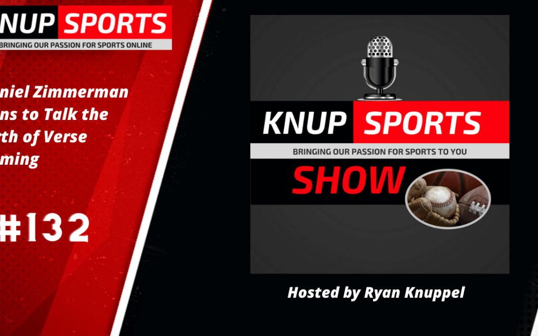 Show #132 – Dan Zimmermann of Verse Gaming joins the Knup Sports Show