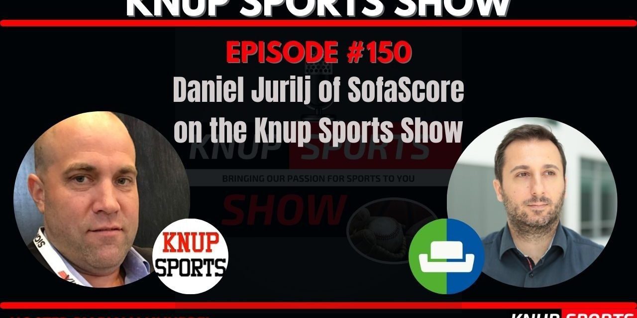 Show #150 – Daniel Jurilj of SofaScore on the Knup Sports Show