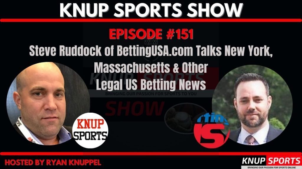 Knup Sports Show - 151 - Steve Ruddock of BettingUSA.com Talks New York, Massachusetts & Other Legal US Betting News (rectangle)