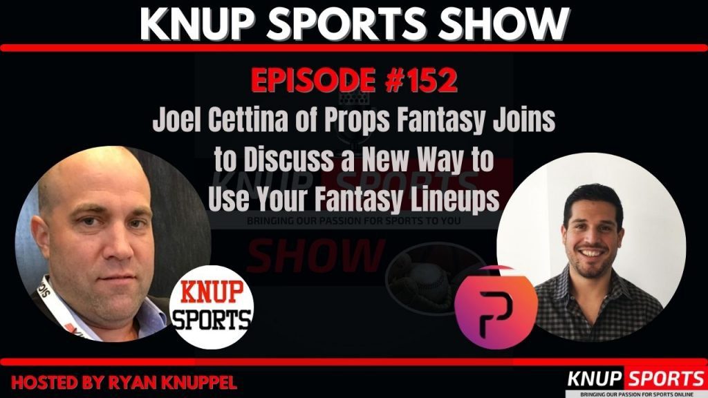 Knup Sports Show - 152 - Joel Cettina of Props Fantasy Joins to Discuss a New Way to Use Your Fantasy Lineups (rectangle)