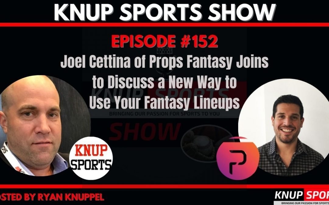 Show #152 – Joel Cettina of Props Fantasy Joins to Discuss a New Way to Use Your Fantasy Lineups