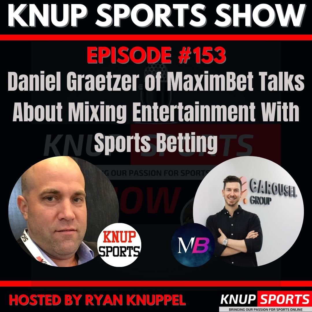 Knup Sports Show - 153 - Daniel Graetzer of MaximBet Talks About Mixing Entertainment With Sports Betting (rectangle)
