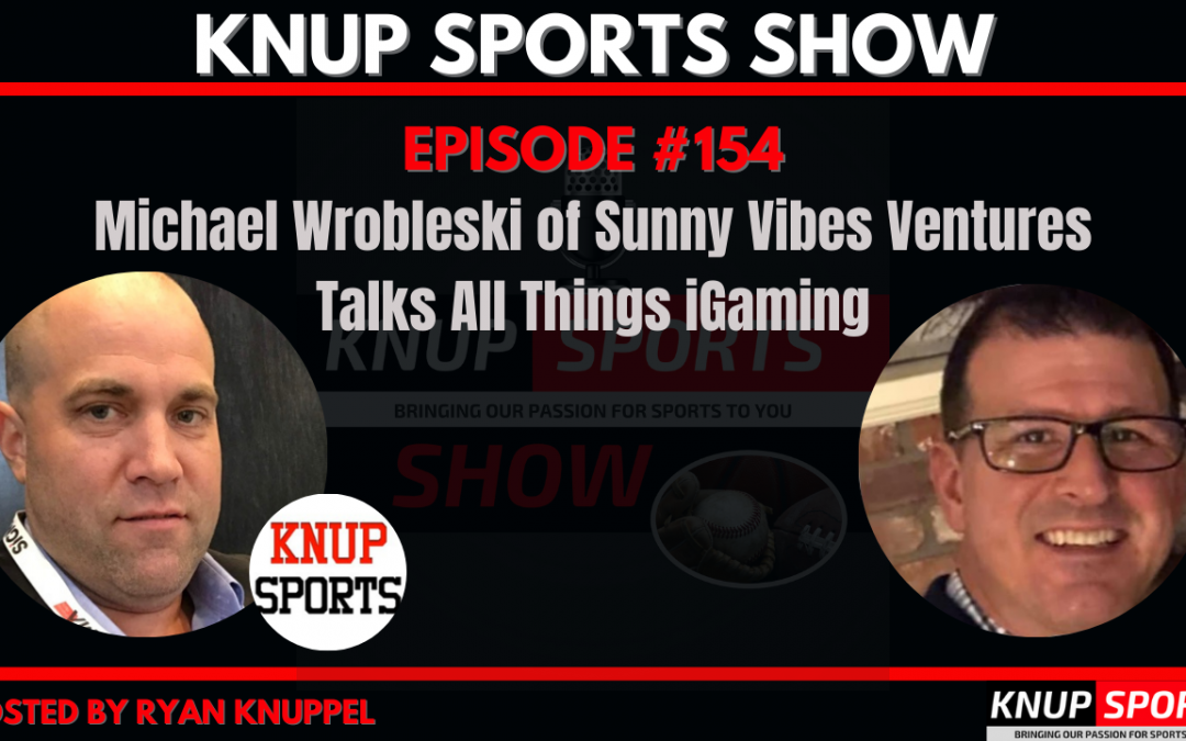 Show #154 – Michael Wrobleski of Sunny Vibes Ventures Talks All Things iGaming