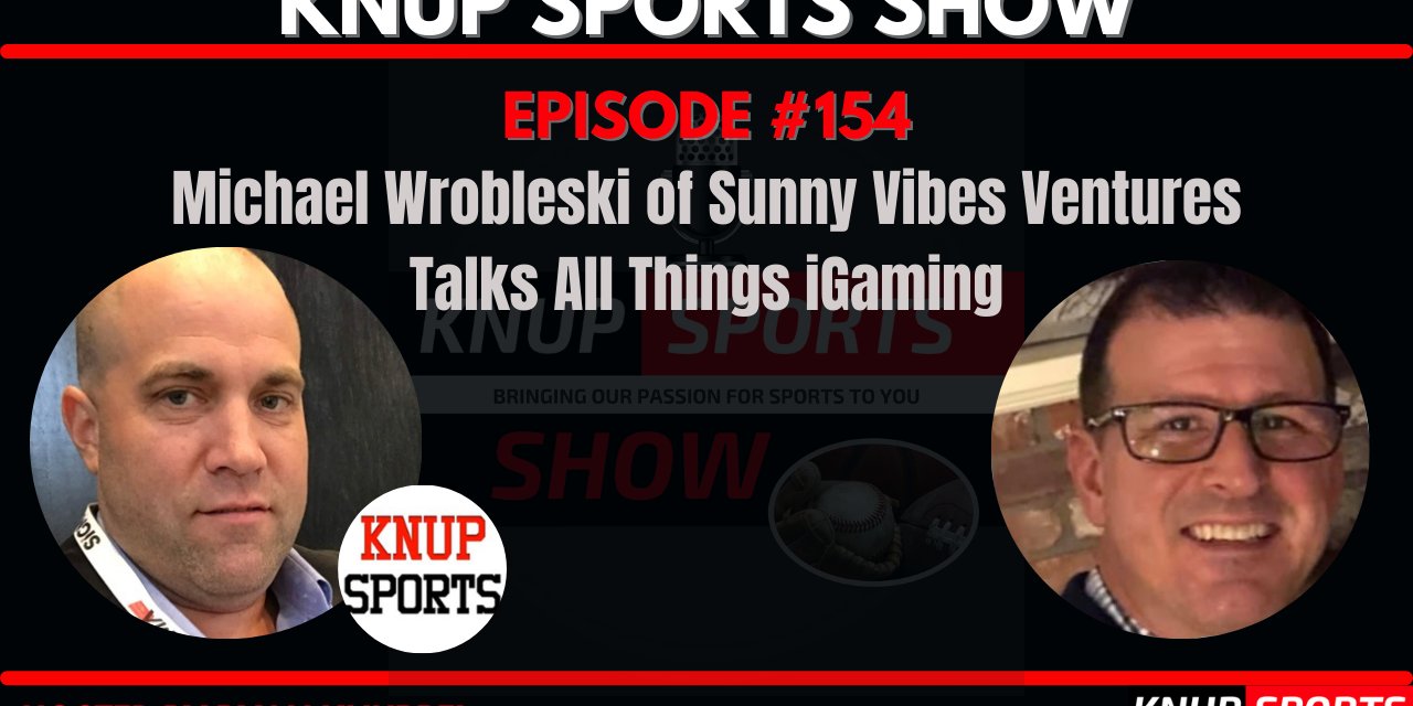 Show #154 – Michael Wrobleski of Sunny Vibes Ventures Talks All Things iGaming