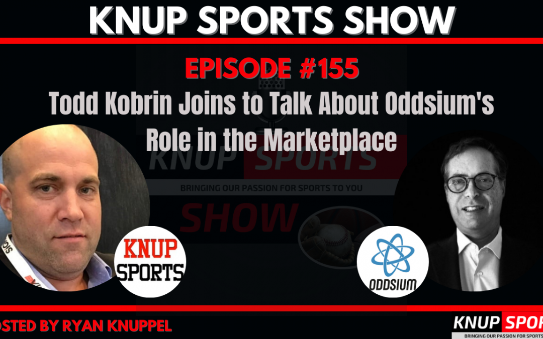 Show #155 – Todd Kobrin Joins to Talk About Oddsium’s Role in the Marketplace