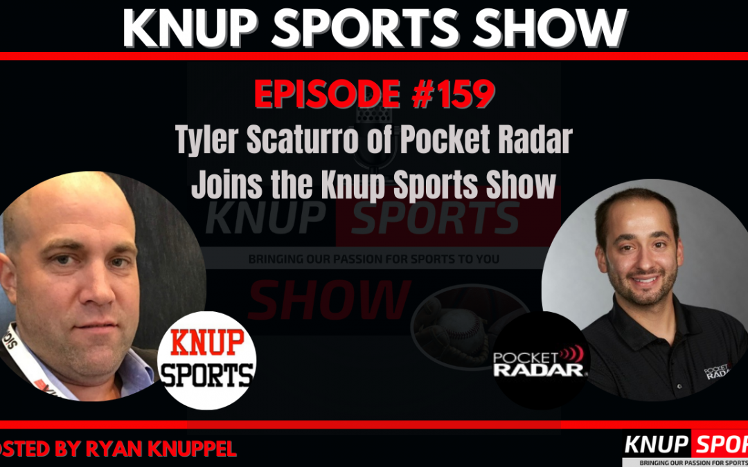Show #159 – Tyler Scaturro of Pocket Radar Joins the Knup Sports Show