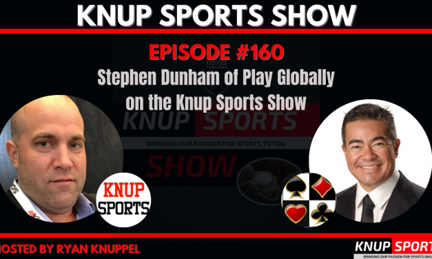 Show #160 – Stephen Dunham of Play Globally on the Knup Sports Show