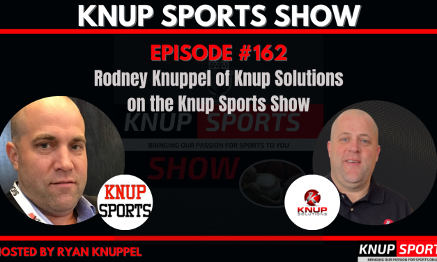 Show #162 – Rodney Knuppel of Knup Solutions on the Knup Sports Show