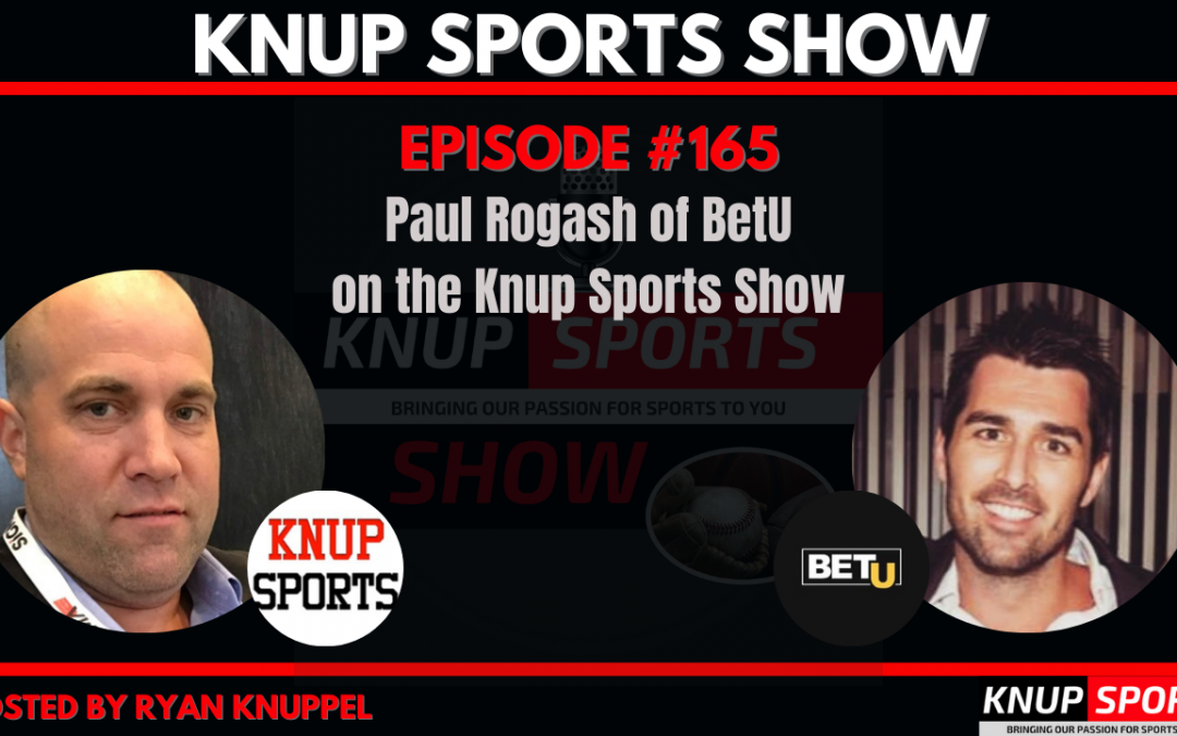 Show #165 – Paul Rogash of BetU on the Knup Sports Show