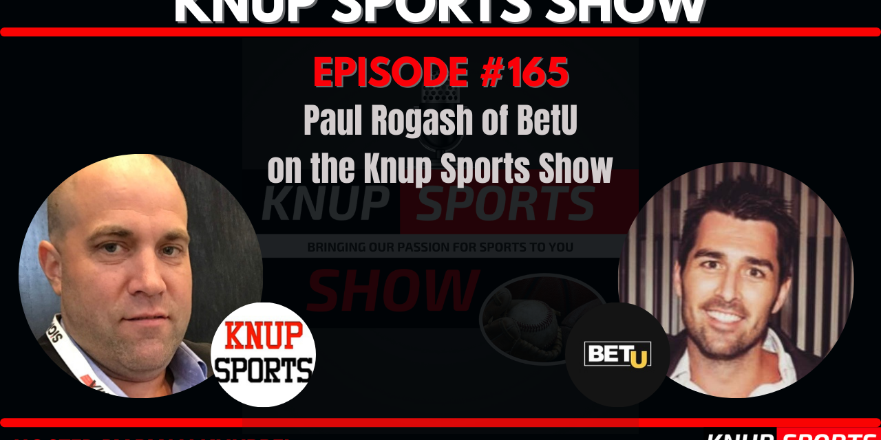 Show #165 – Paul Rogash of BetU on the Knup Sports Show
