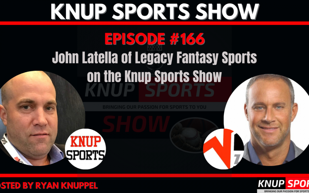 Show #166 – John Latella of Legacy Fantasy Sports on Knup Sports Show