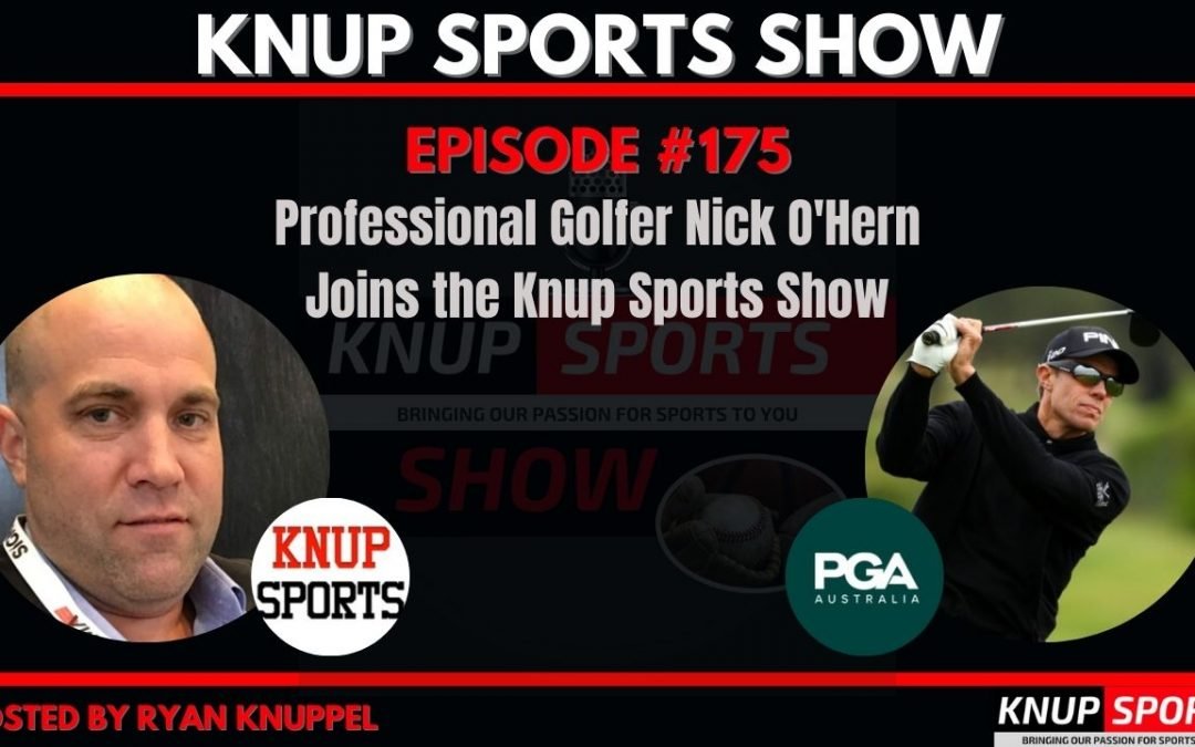Show #175- Professional Golfer Nick O’Hern Joins the Knup Sports Show