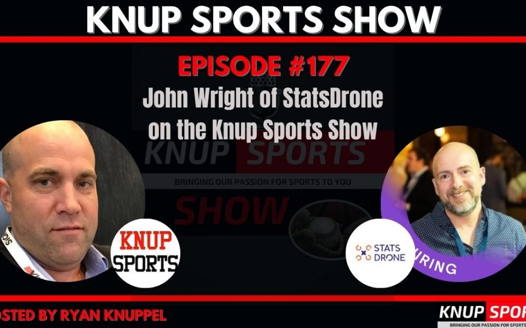 Show #177 – John Wright of StatsDrone on the Knup Sports Show