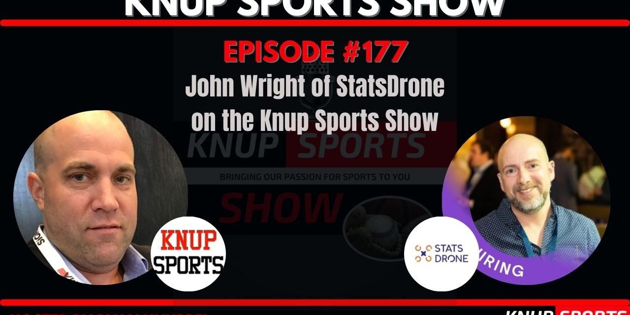 Show #177 – John Wright of StatsDrone on the Knup Sports Show