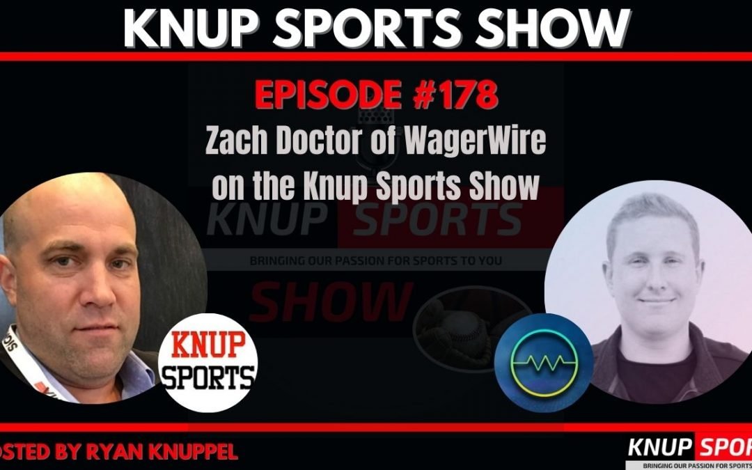 Show #178 – Zach Doctor of WagerWire on the Knup Sports Show