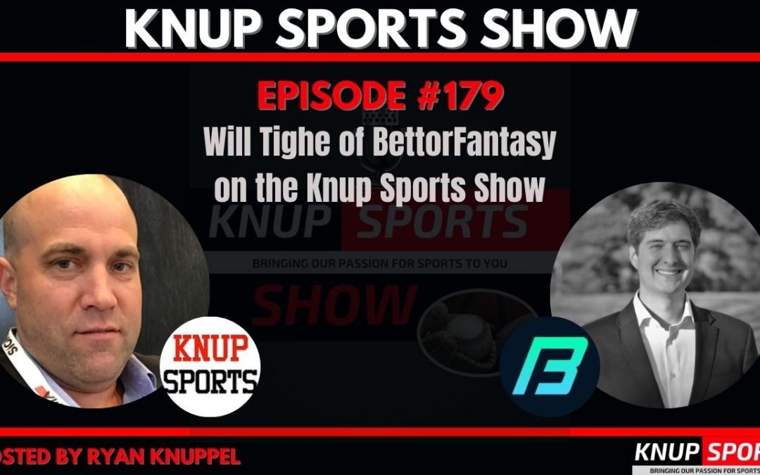 Show #179 – Will Tighe of BettorFantasy on the Knup Sports Show