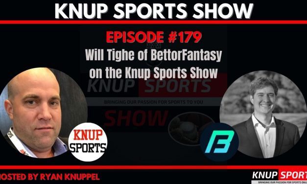 Show #179 – Will Tighe of BettorFantasy on the Knup Sports Show