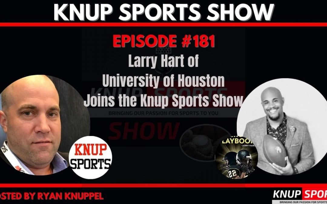 Show #181 – Larry Hart of University of Houston Joins the Knup Sports Show