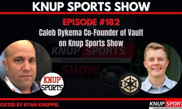Show #182 – Caleb Dykema Co-Founder of Vault on Knup Sports Show