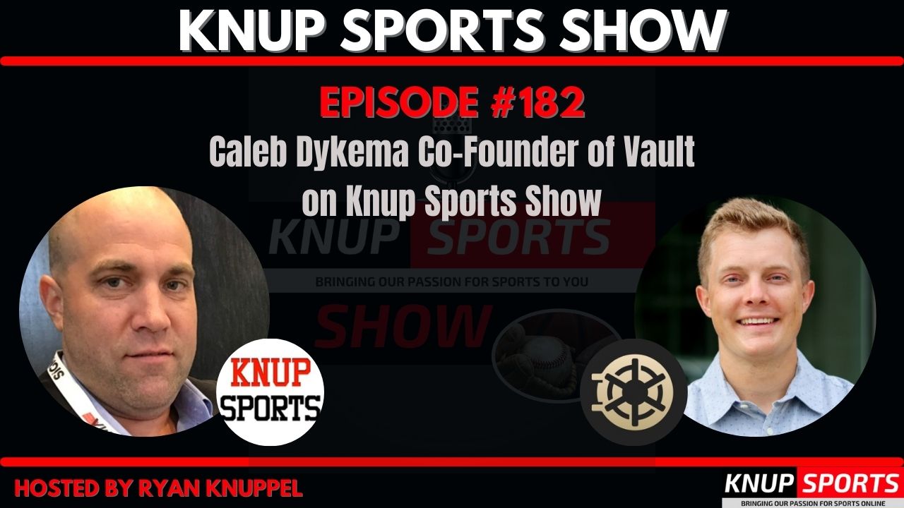 Knup Sports Show - 182 - Caleb Dykema Co-Founder of Vault on Knup Sports Show (rectangle)