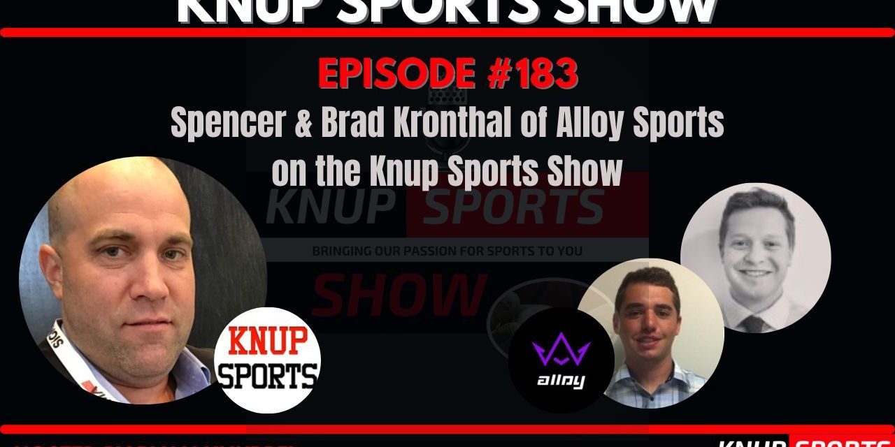 Show #183 – Spencer & Brad Kronthal of Alloy Sports on the Knup Sports Show